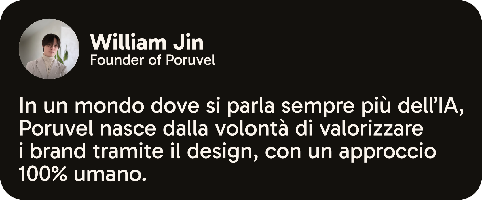 William Jin, Founder of Poruvel: In un mondo dove si parla sempre più dell'IA, Poruvel nasce dalla volontà di valorizzare i brand tramite il design, con un approccio 100% umano.